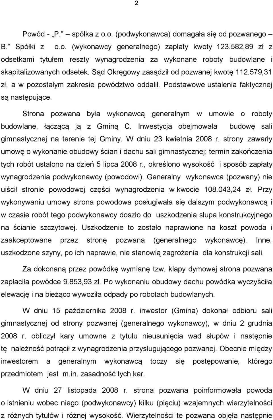 579,31 zł, a w pozostałym zakresie powództwo oddalił. Podstawowe ustalenia faktycznej są następujące. Strona pozwana była wykonawcą generalnym w umowie o roboty budowlane, łączącą ją z Gminą C.