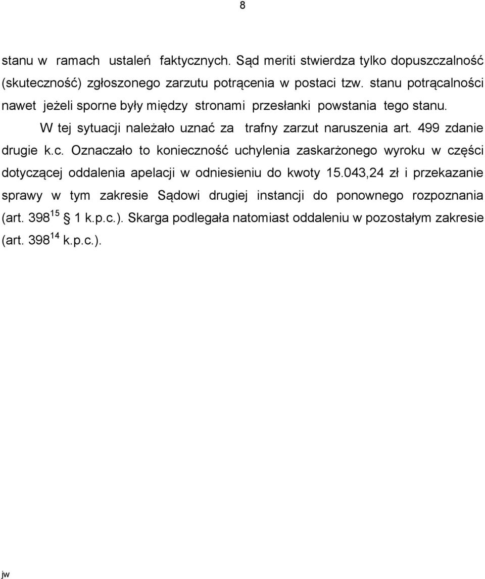 499 zdanie drugie k.c. Oznaczało to konieczność uchylenia zaskarżonego wyroku w części dotyczącej oddalenia apelacji w odniesieniu do kwoty 15.