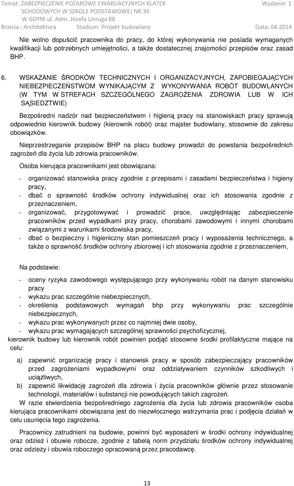 SĄSIEDZTWIE) Bezpośredni nadzór nad bezpieczeństwem i higieną pracy na stanowiskach pracy sprawują odpowiednio kierownik budowy (kierownik robót) oraz majster budowlany, stosownie do zakresu