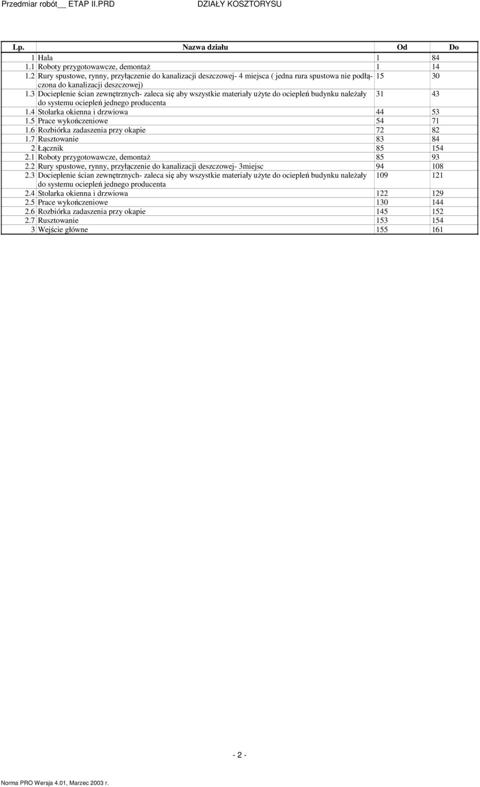 3 Docieplenie ścian zewnętrznych- zaleca się aby wszystkie ateriały użyte do ociepleń budynku należały 31 43 do systeu ociepleń jednego producenta 1.4 Stolarka okienna i drzwiowa 44 53 1.