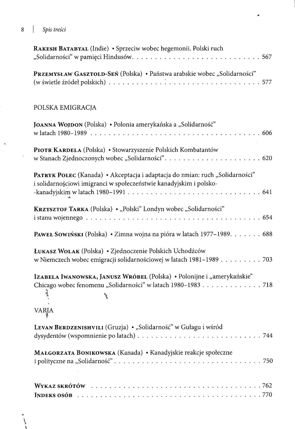 Polonia amerykańska a Solidarność" wiatach 1980-1989 606 PIOTR KARDELA (Polska) Stowarzyszenie Polskich Kombatantów w Stanach Zjednoczonych wobec Solidarności" 620 PATRYK POLEC (Kanada) Akceptacja i