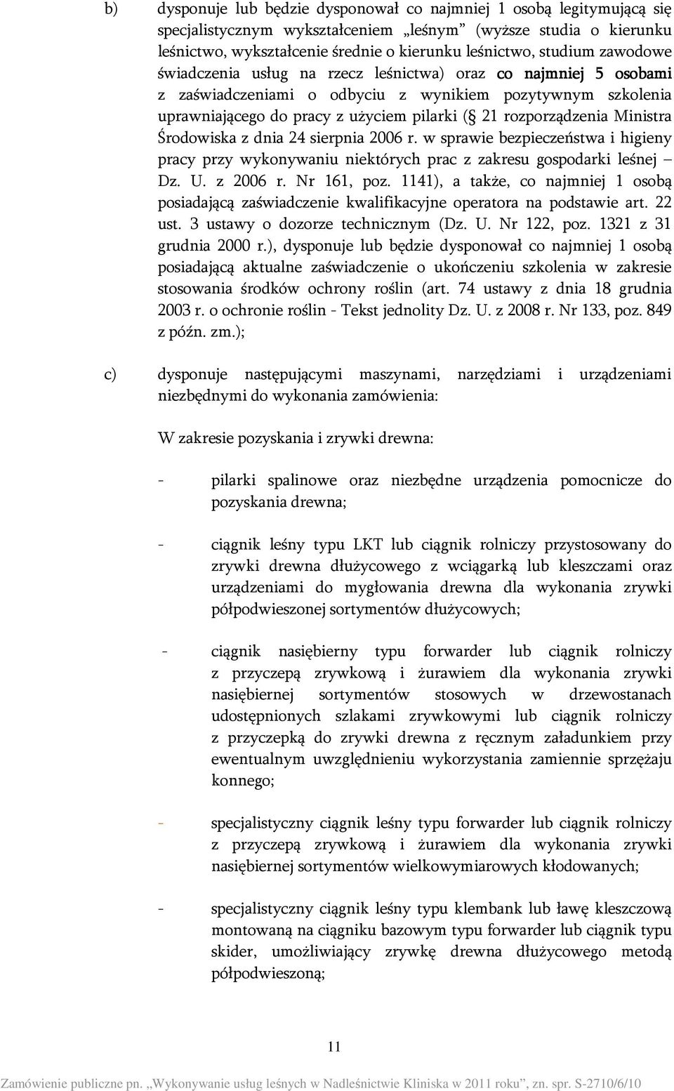 Ministra Środowiska z dnia 24 sierpnia 2006 r. w sprawie bezpieczeństwa i higieny pracy przy wykonywaniu niektórych prac z zakresu gospodarki leśnej Dz. U. z 2006 r. Nr 161, poz.