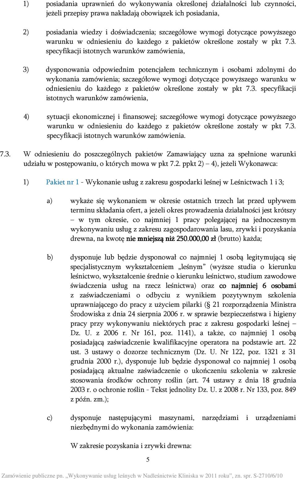 specyfikacji istotnych warunków zamówienia, 3) dysponowania odpowiednim potencjałem technicznym i osobami zdolnymi do wykonania zamówienia; szczegółowe wymogi  specyfikacji istotnych warunków