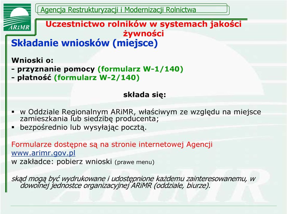 producenta; bezpośrednio lub wysyłając pocztą. Formularze dostępne są na stronie internetowej Agencji www.arimr.gov.