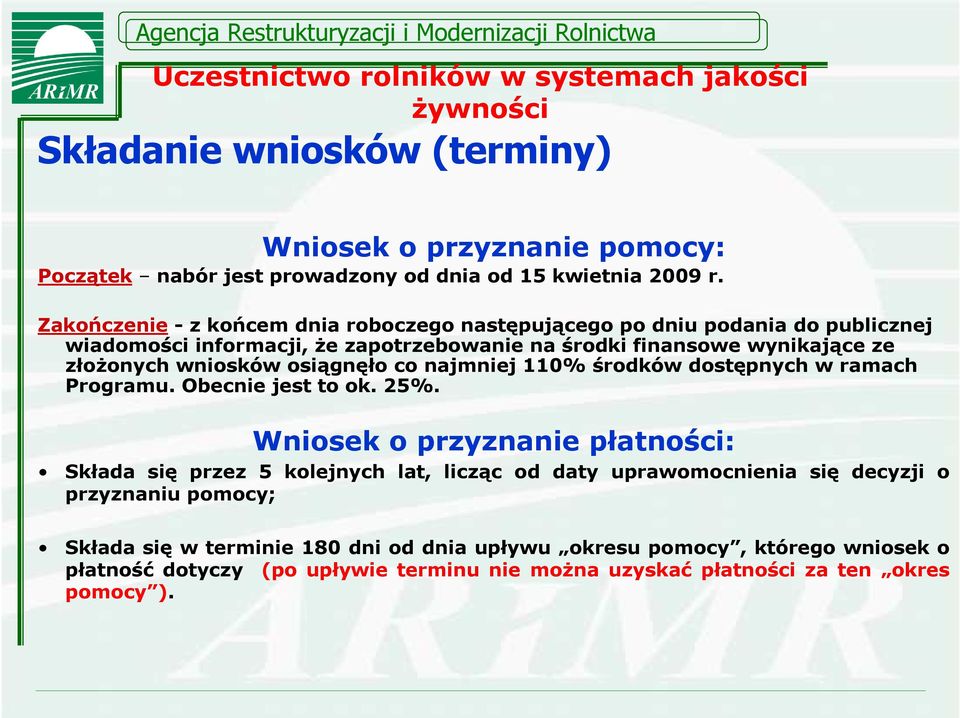 osiągnęło co najmniej 110% środków dostępnych w ramach Programu. Obecnie jest to ok. 25%.