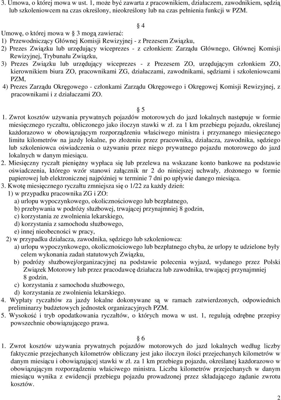 Komisji Rewizyjnej, Trybunału Związku, 3) Prezes Związku lub urzędujący wiceprezes - z Prezesem ZO, urzędującym członkiem ZO, kierownikiem biura ZO, pracownikami ZG, działaczami, zawodnikami,