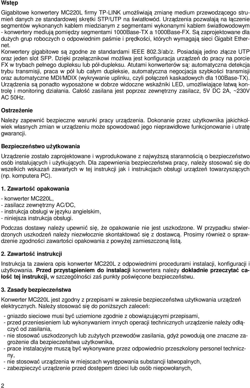 Są zaprojektowane dla duŝych grup roboczych o odpowiednim paśmie i prędkości, których wymagają sieci Gigabit Ethernet. Konwertery gigabitowe są zgodne ze standardami IEEE 802.3/ab/z.