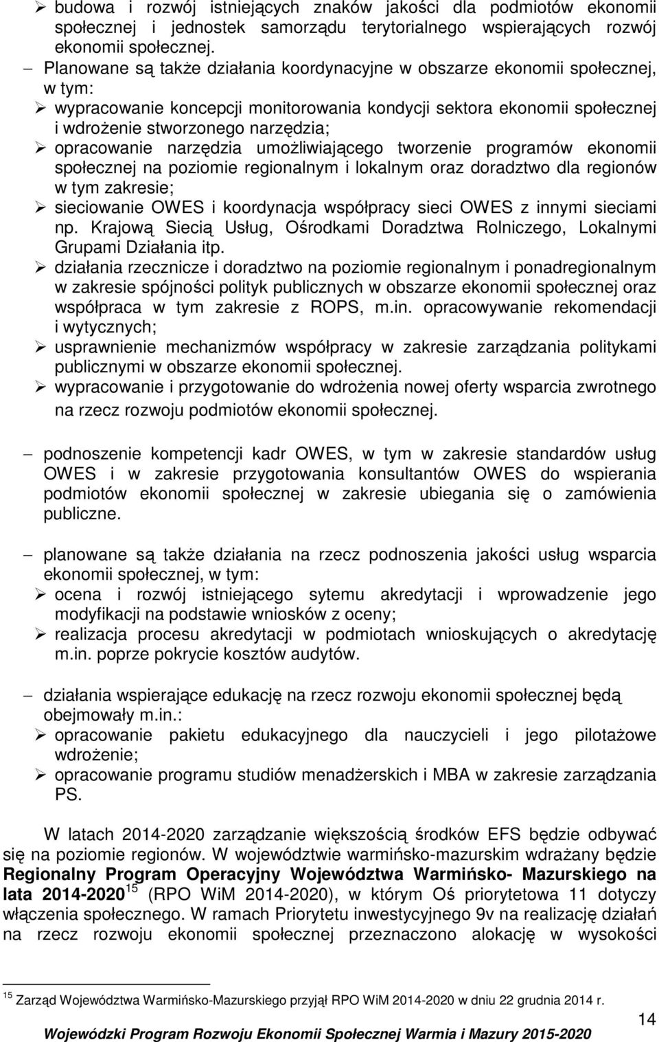 opracowanie narzędzia umożliwiającego tworzenie programów ekonomii społecznej na poziomie regionalnym i lokalnym oraz doradztwo dla regionów w tym zakresie; sieciowanie OWES i koordynacja współpracy