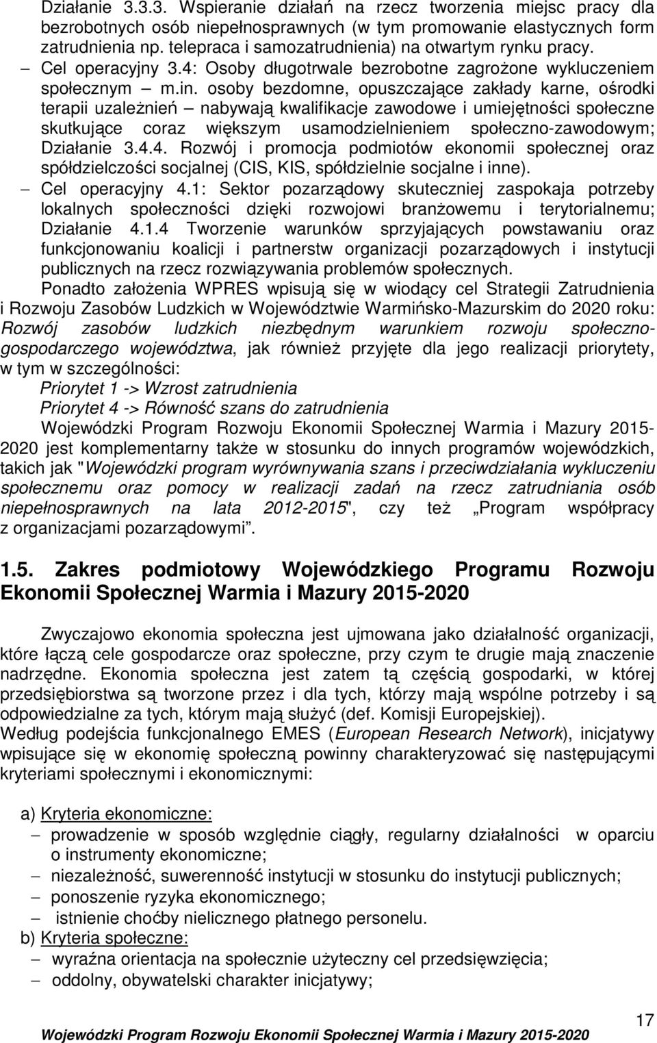 osoby bezdomne, opuszczające zakłady karne, ośrodki terapii uzależnień nabywają kwalifikacje zawodowe i umiejętności społeczne skutkujące coraz większym usamodzielnieniem społeczno-zawodowym;