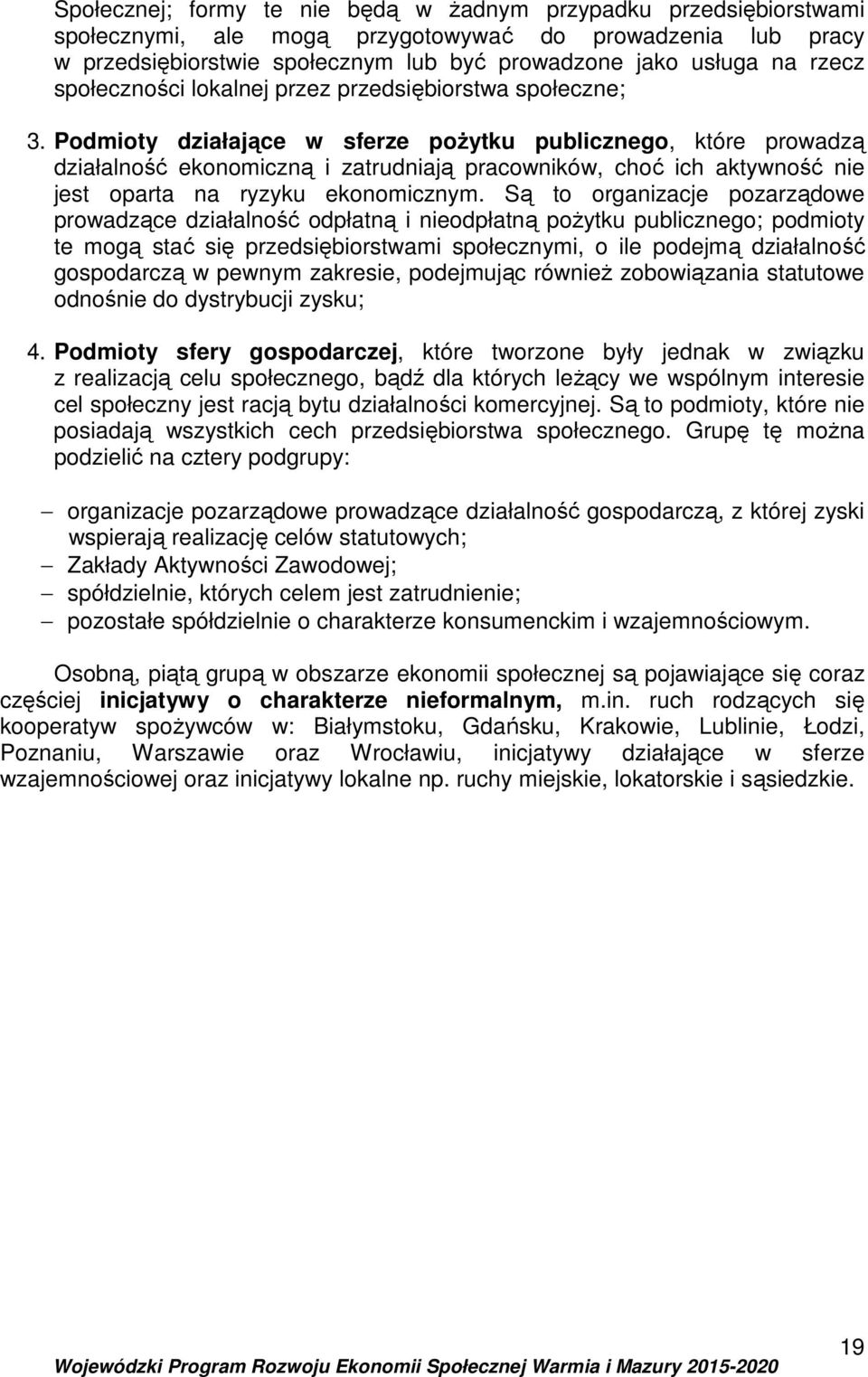 Podmioty działające w sferze pożytku publicznego, które prowadzą działalność ekonomiczną i zatrudniają pracowników, choć ich aktywność nie jest oparta na ryzyku ekonomicznym.