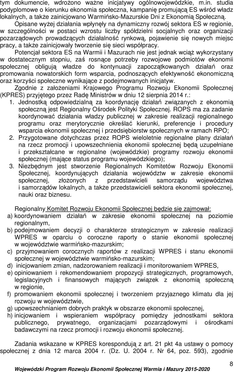 rynkową, pojawienie się nowych miejsc pracy, a także zainicjowały tworzenie się sieci współpracy.