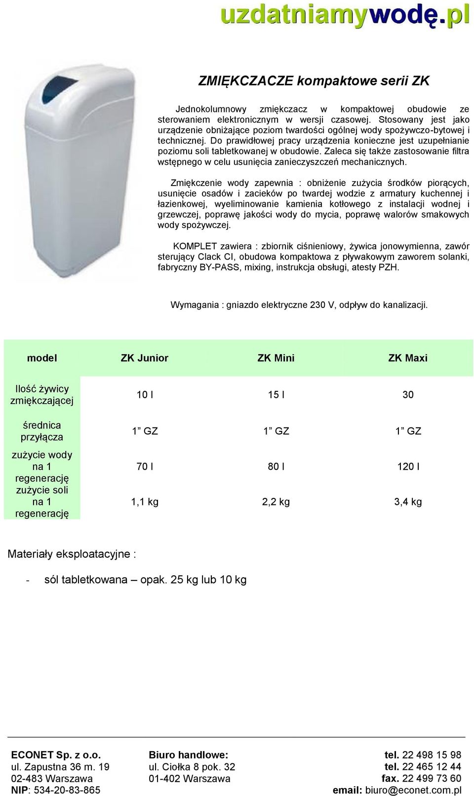 Do prawidłowej pracy urządzenia konieczne jest uzupełnianie poziomu soli tabletkowanej w obudowie. Zaleca się także zastosowanie filtra wstępnego w celu usunięcia zanieczyszczeń mechanicznych.