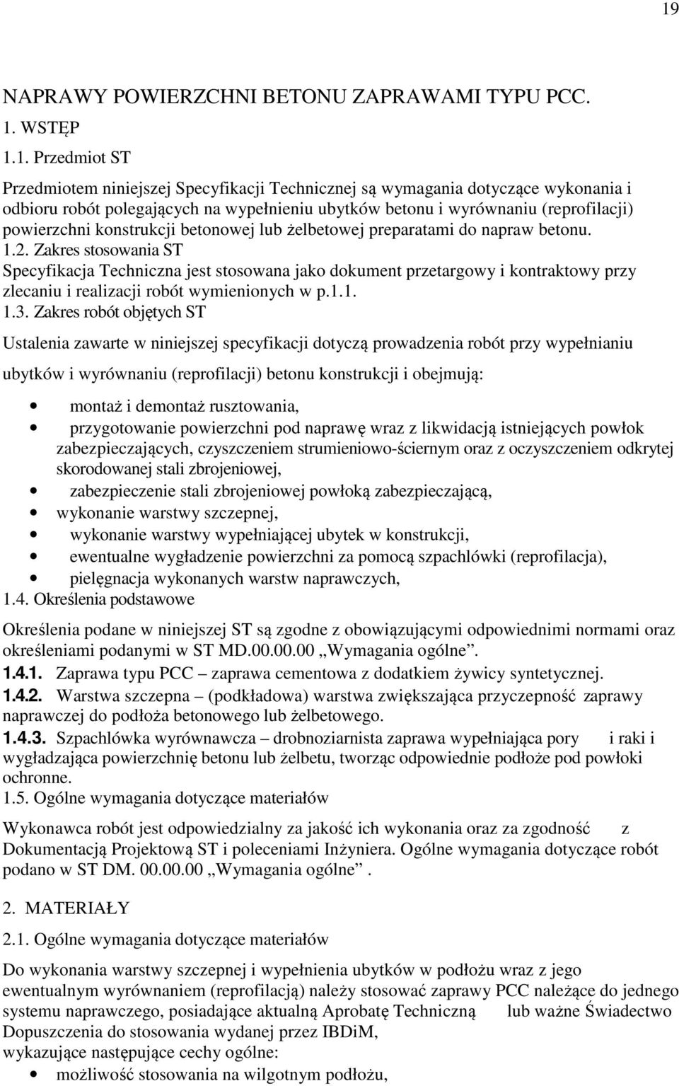 Zakres stosowania ST Specyfikacja Techniczna jest stosowana jako dokument przetargowy i kontraktowy przy zlecaniu i realizacji robót wymienionych w p.1.1. 1.3.