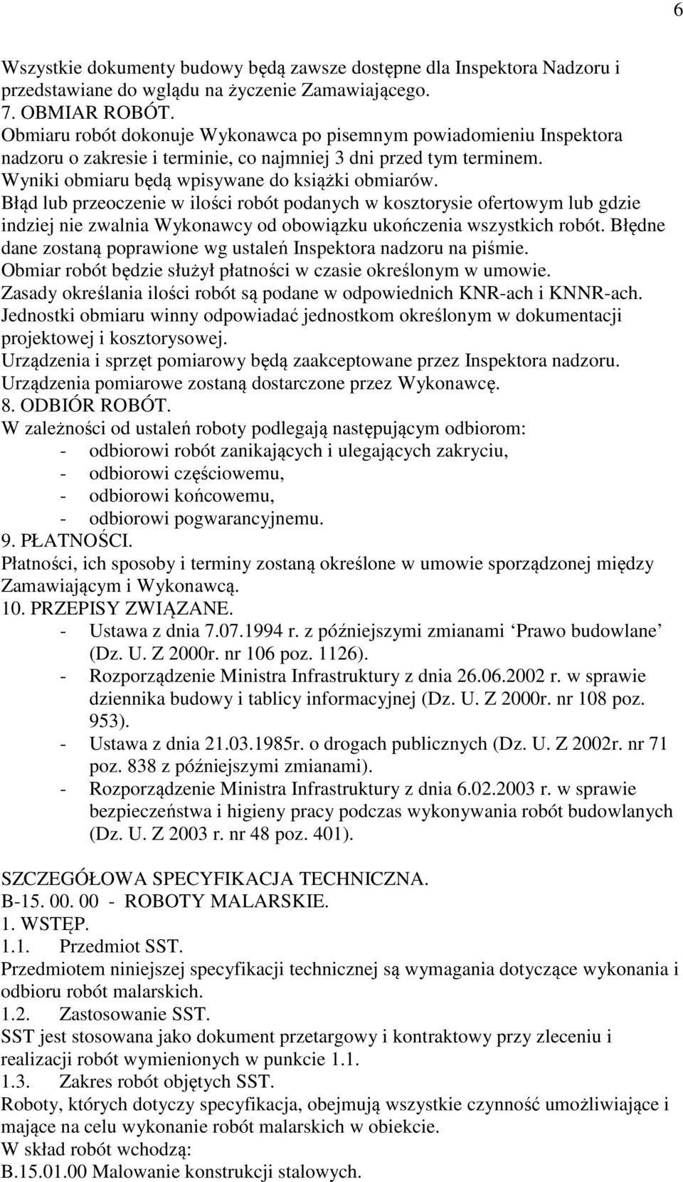 Błąd lub przeoczenie w ilości robót podanych w kosztorysie ofertowym lub gdzie indziej nie zwalnia Wykonawcy od obowiązku ukończenia wszystkich robót.