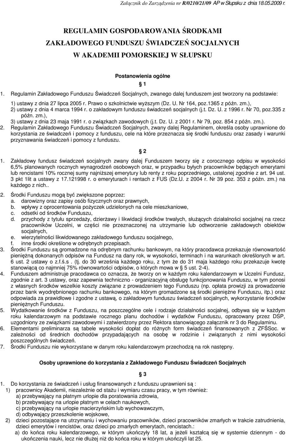 Regulamin Zakładowego Funduszu Świadczeń Socjalnych, zwanego dalej funduszem jest tworzony na podstawie: 1) ustawy z dnia 27 lipca 2005 r. Prawo o szkolnictwie wyższym (Dz. U. Nr 164, poz.1365 z późn.