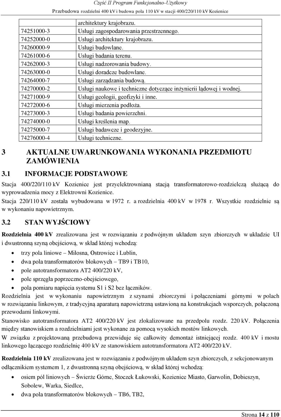 74264000-7 Usługi zarządzania budową. 74270000-2 Usługi naukowe i techniczne dotyczące inżynierii lądowej i wodnej. 74271000-9 Usługi geologii, geofizyki i inne. 74272000-6 Usługi mierzenia podłoża.