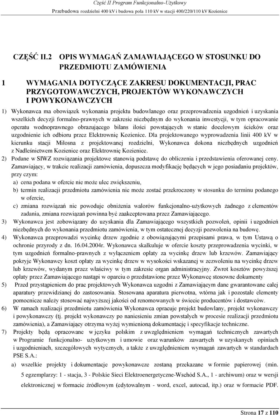 wykonania projektu budowlanego oraz przeprowadzenia uzgodnień i uzyskania wszelkich decyzji formalno-prawnych w zakresie niezbędnym do wykonania inwestycji, w tym opracowanie operatu wodnoprawnego