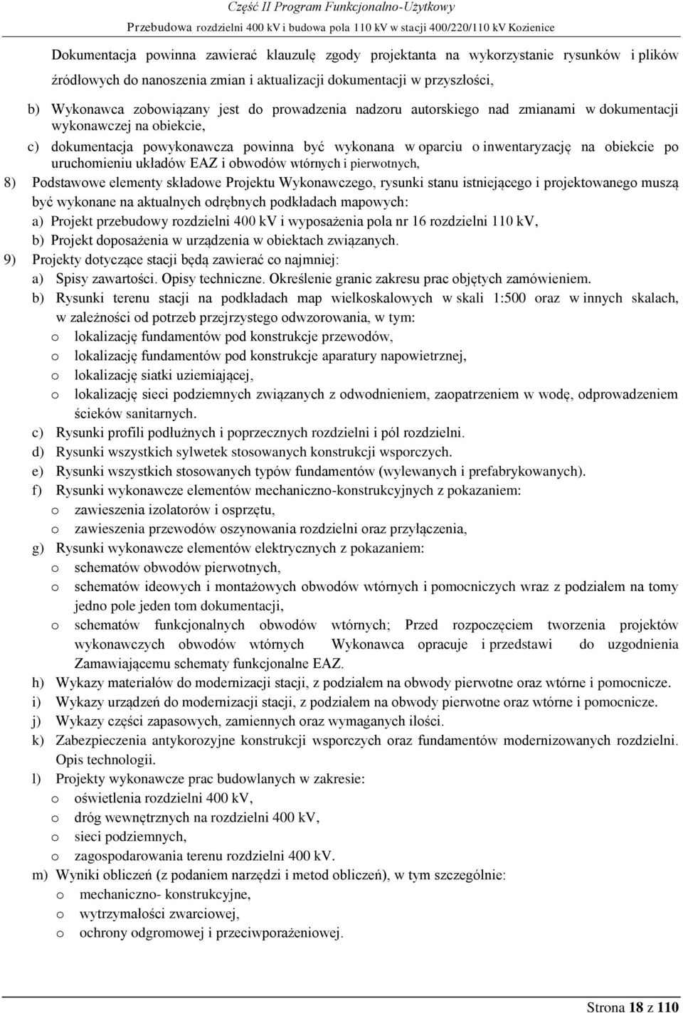 powykonawcza powinna być wykonana w oparciu o inwentaryzację na obiekcie po uruchomieniu układów EAZ i obwodów wtórnych i pierwotnych, 8) Podstawowe elementy składowe Projektu Wykonawczego, rysunki