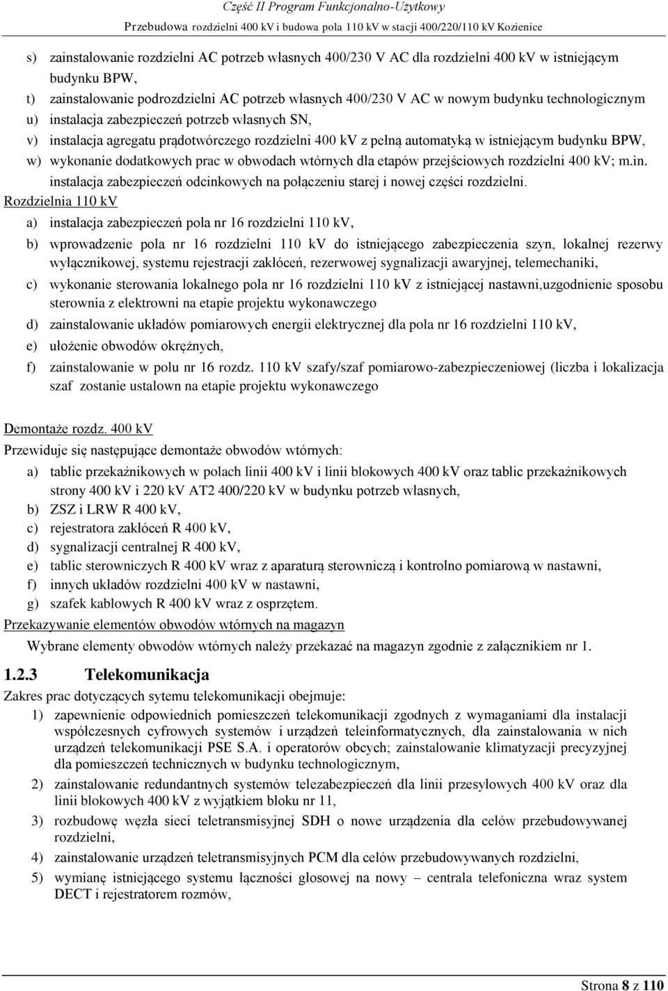 pełną automatyką w istniejącym budynku BPW, w) wykonanie dodatkowych prac w obwodach wtórnych dla etapów przejściowych rozdzielni 400 kv; m.in.