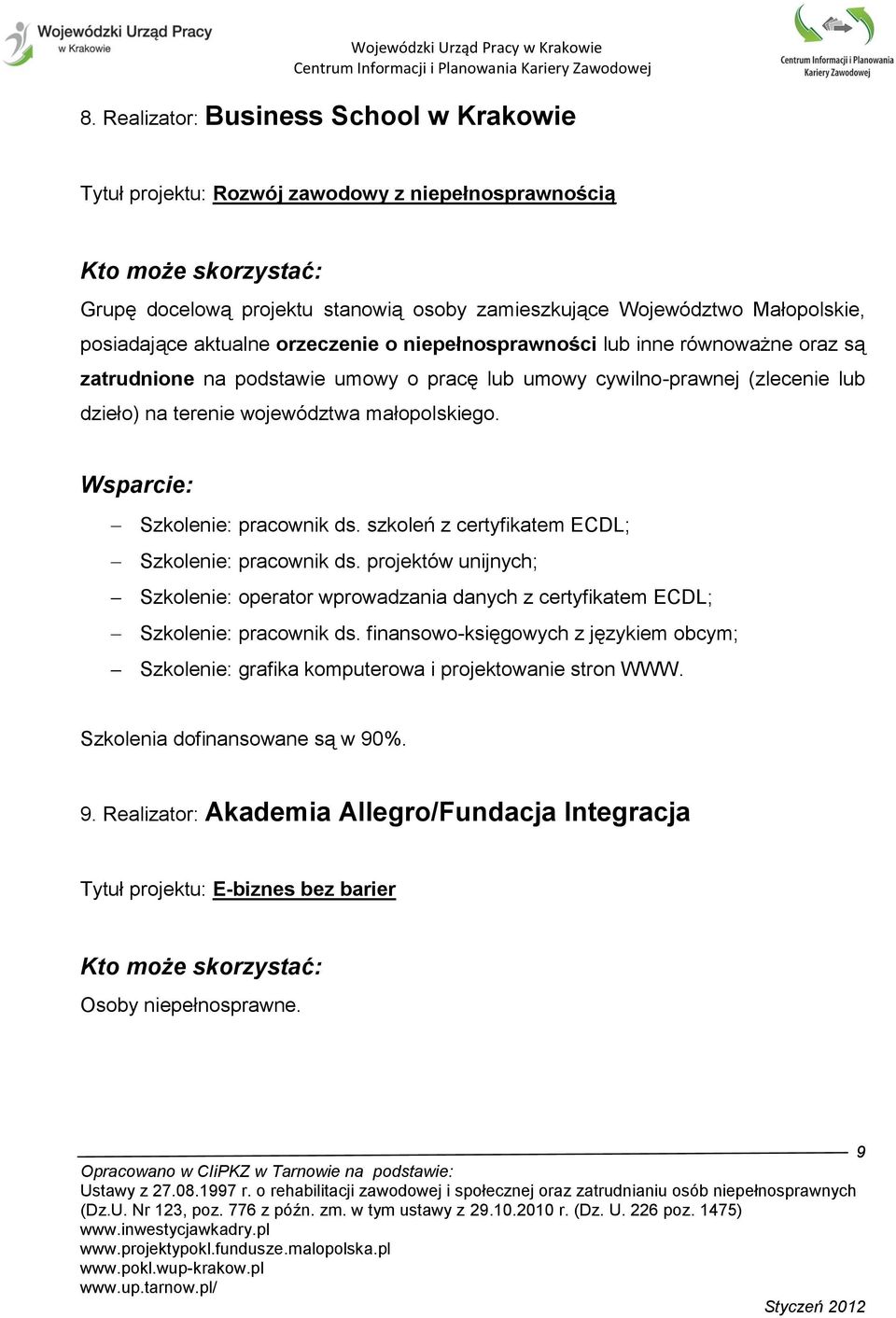 Szkolenie: pracownik ds. szkoleń z certyfikatem ECDL; Szkolenie: pracownik ds. projektów unijnych; Szkolenie: operator wprowadzania danych z certyfikatem ECDL; Szkolenie: pracownik ds.