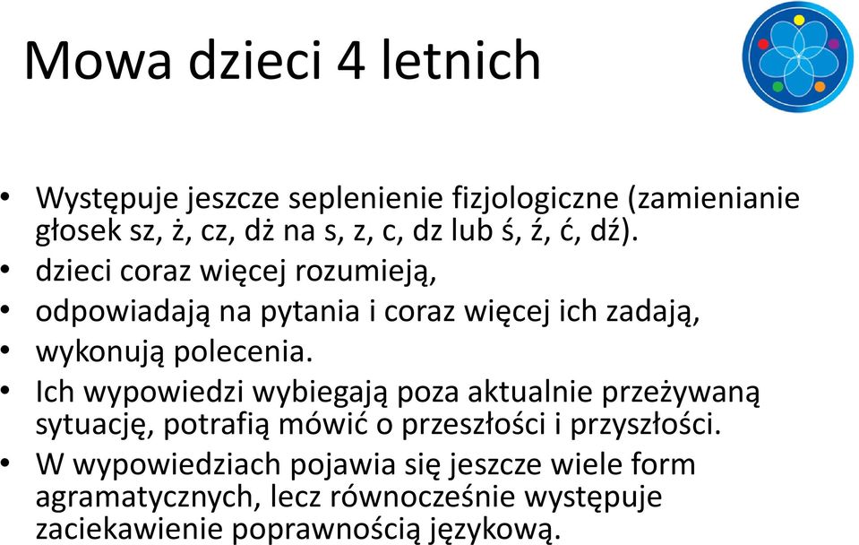 dzieci coraz więcej rozumieją, odpowiadają na pytania i coraz więcej ich zadają, wykonują polecenia.