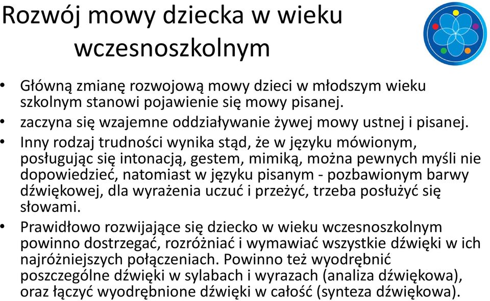 Inny rodzaj trudności wynika stąd, że w języku mówionym, posługując się intonacją, gestem, mimiką, można pewnych myśli nie dopowiedzieć, natomiast w języku pisanym - pozbawionym barwy