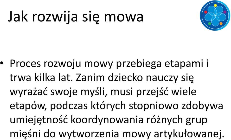 Zanim dziecko nauczy się wyrażać swoje myśli, musi przejść wiele