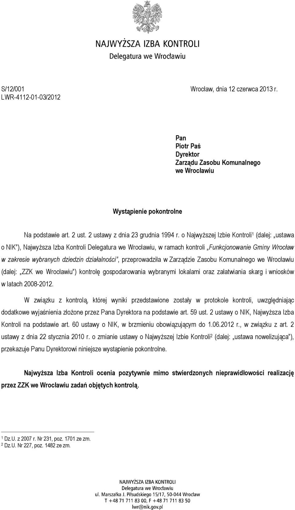 o Najwyższej Izbie Kontroli 1 (dalej: ustawa o NIK ), Najwyższa Izba Kontroli Delegatura we Wrocławiu, w ramach kontroli Funkcjonowanie Gminy Wrocław w zakresie wybranych dziedzin działalności,