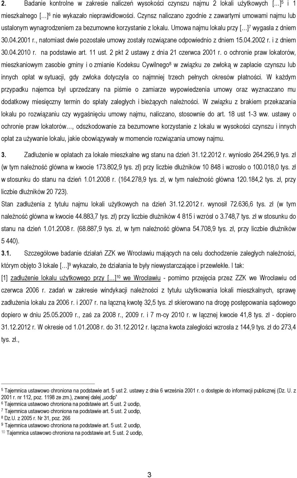 , natomiast dwie pozostałe umowy zostały rozwiązane odpowiednio z dniem 15.04.2002 r. i z dniem 30.04.2010 r. na podstawie art. 11 ust. 2 pkt 2 ustawy z dnia 21 czerwca 2001 r.