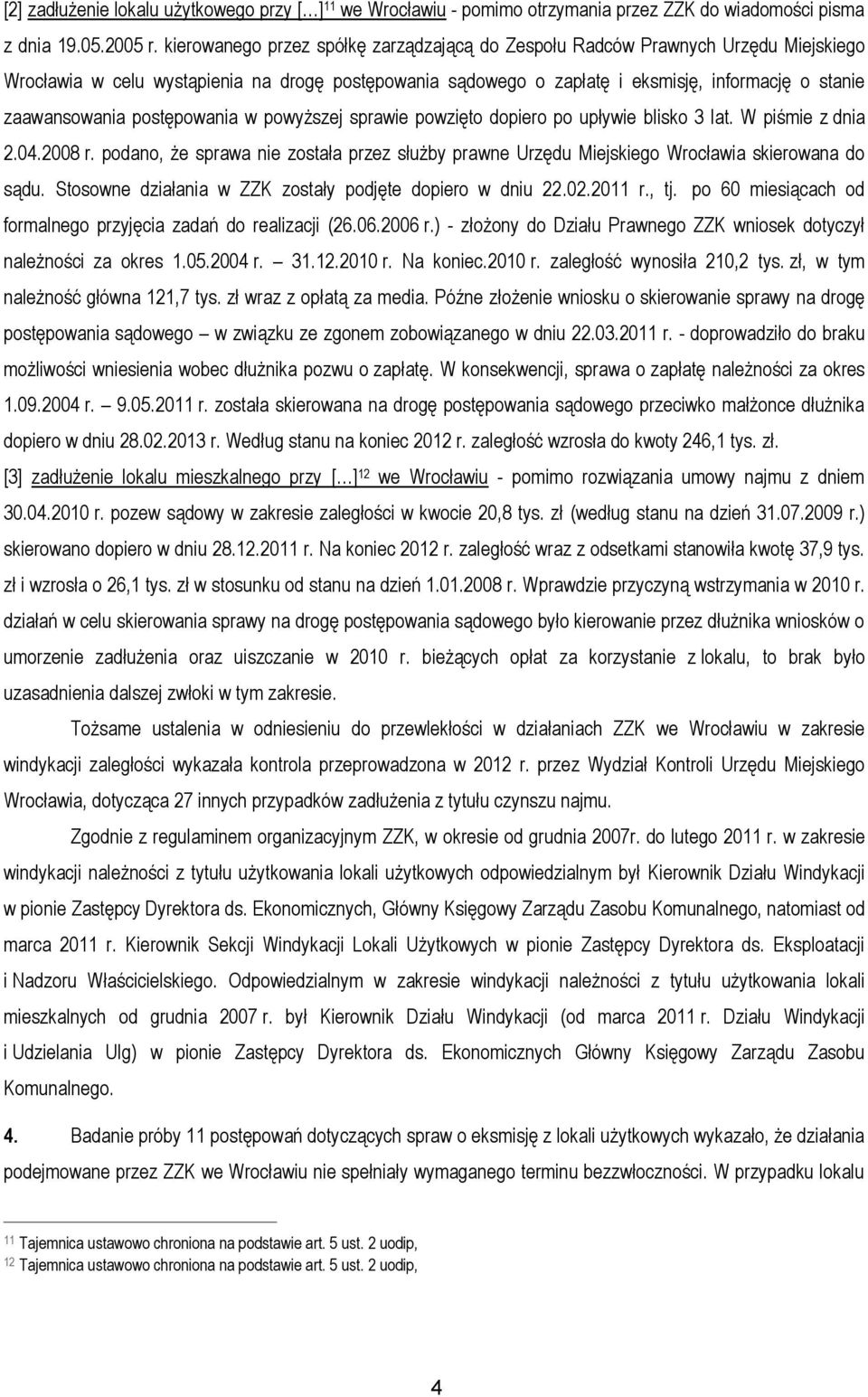 postępowania w powyższej sprawie powzięto dopiero po upływie blisko 3 lat. W piśmie z dnia 2.04.2008 r.