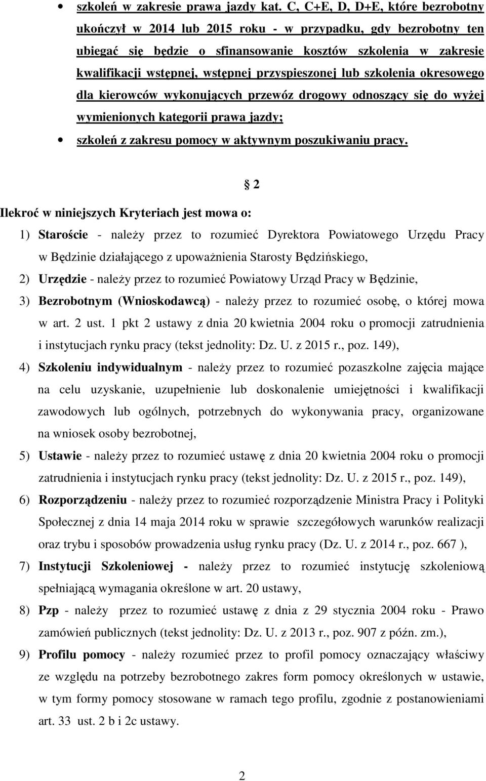 przyspieszonej lub szkolenia okresowego dla kierowców wykonujących przewóz drogowy odnoszący się do wyżej wymienionych kategorii prawa jazdy; szkoleń z zakresu pomocy w aktywnym poszukiwaniu pracy.