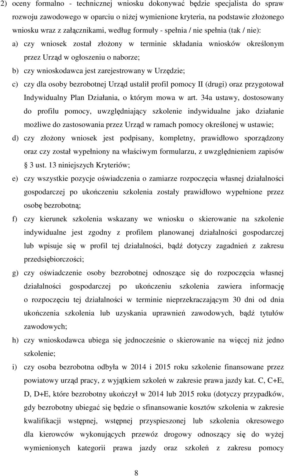 Urzędzie; c) czy dla osoby bezrobotnej Urząd ustalił profil pomocy II (drugi) oraz przygotował Indywidualny Plan Działania, o którym mowa w art.