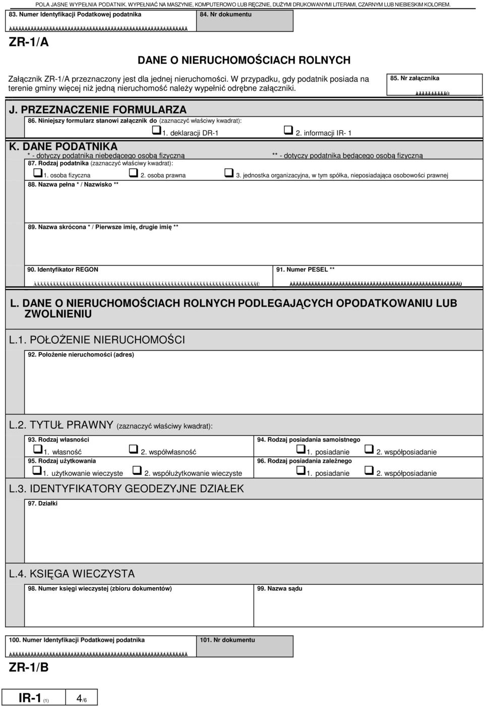 W przypadku gdy podatnik posiada na terenie gminy więcej niŝ jedną nieruchomość naleŝy wypełnić odrębne załączniki. J. PRZEZNACZENIE FORMULARZA 86.