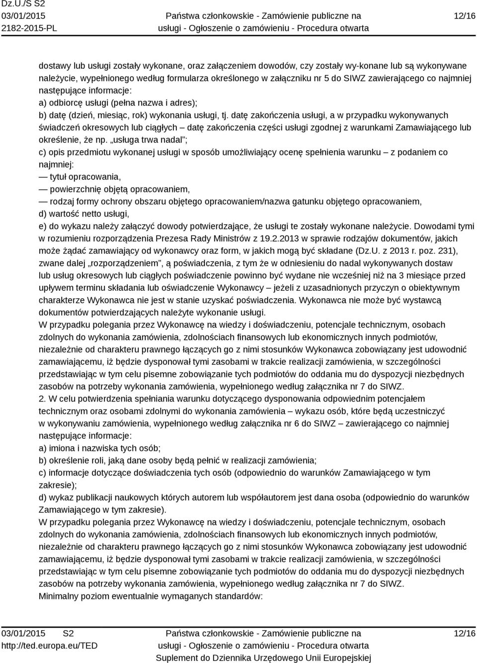 datę zakończenia usługi, a w przypadku wykonywanych świadczeń okresowych lub ciągłych datę zakończenia części usługi zgodnej z warunkami Zamawiającego lub określenie, że np.