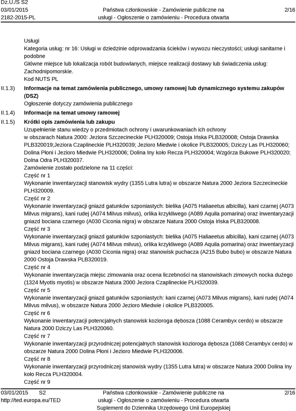 Kod NUTS PL Informacje na temat zamówienia publicznego, umowy ramowej lub dynamicznego systemu zakupów (DSZ) Ogłoszenie dotyczy zamówienia publicznego Informacje na temat umowy ramowej Krótki opis