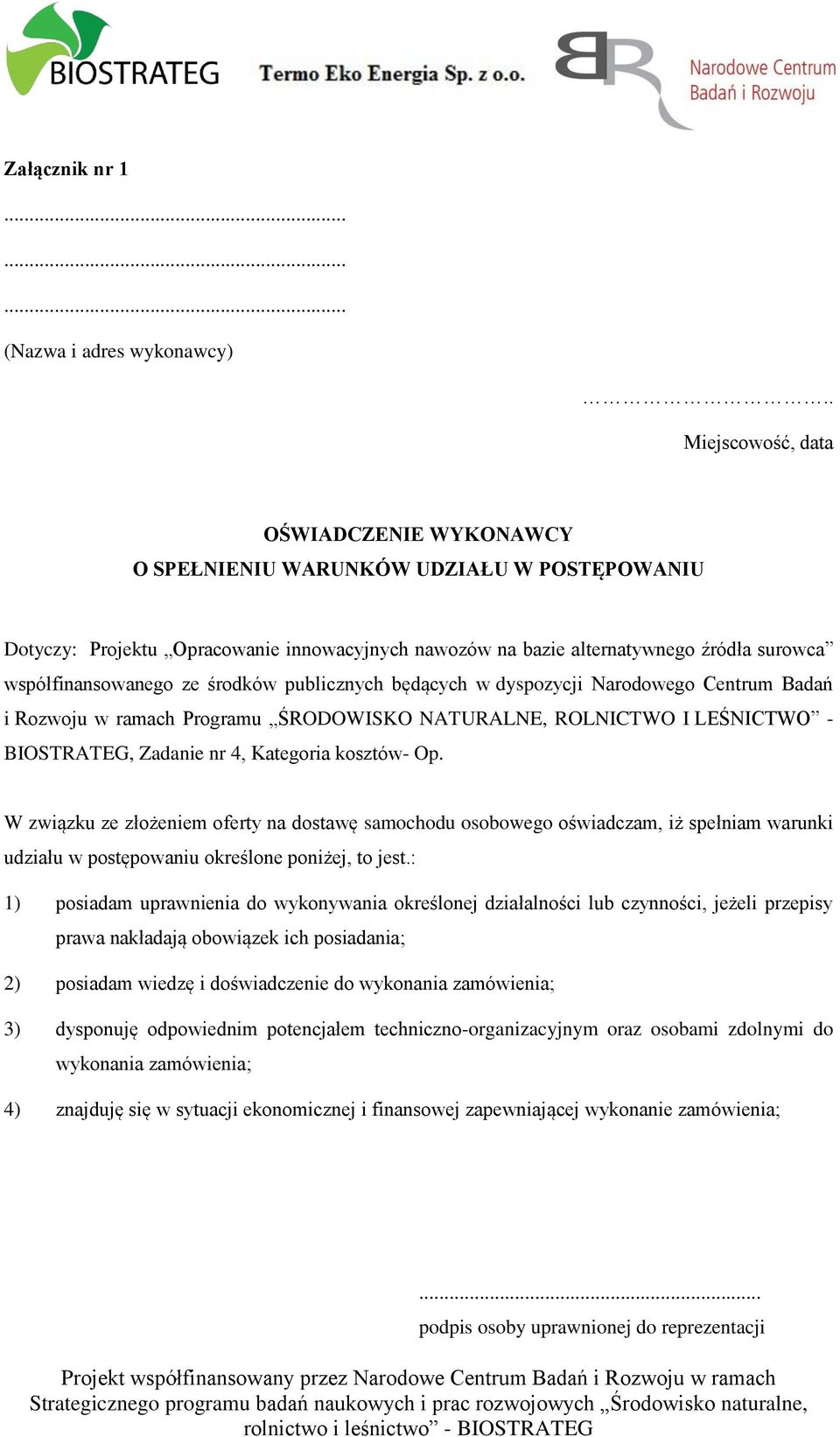 ze środków publicznych będących w dyspozycji Narodowego Centrum Badań i Rozwoju w ramach Programu ŚRODOWISKO NATURALNE, ROLNICTWO I LEŚNICTWO - BIOSTRATEG, Zadanie nr 4, Kategoria kosztów- Op.