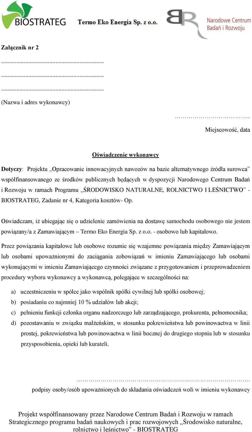 Narodowego Centrum Badań i Rozwoju w ramach Programu ŚRODOWISKO NATURALNE, ROLNICTWO I LEŚNICTWO - BIOSTRATEG, Zadanie nr 4, Kategoria kosztów- Op.