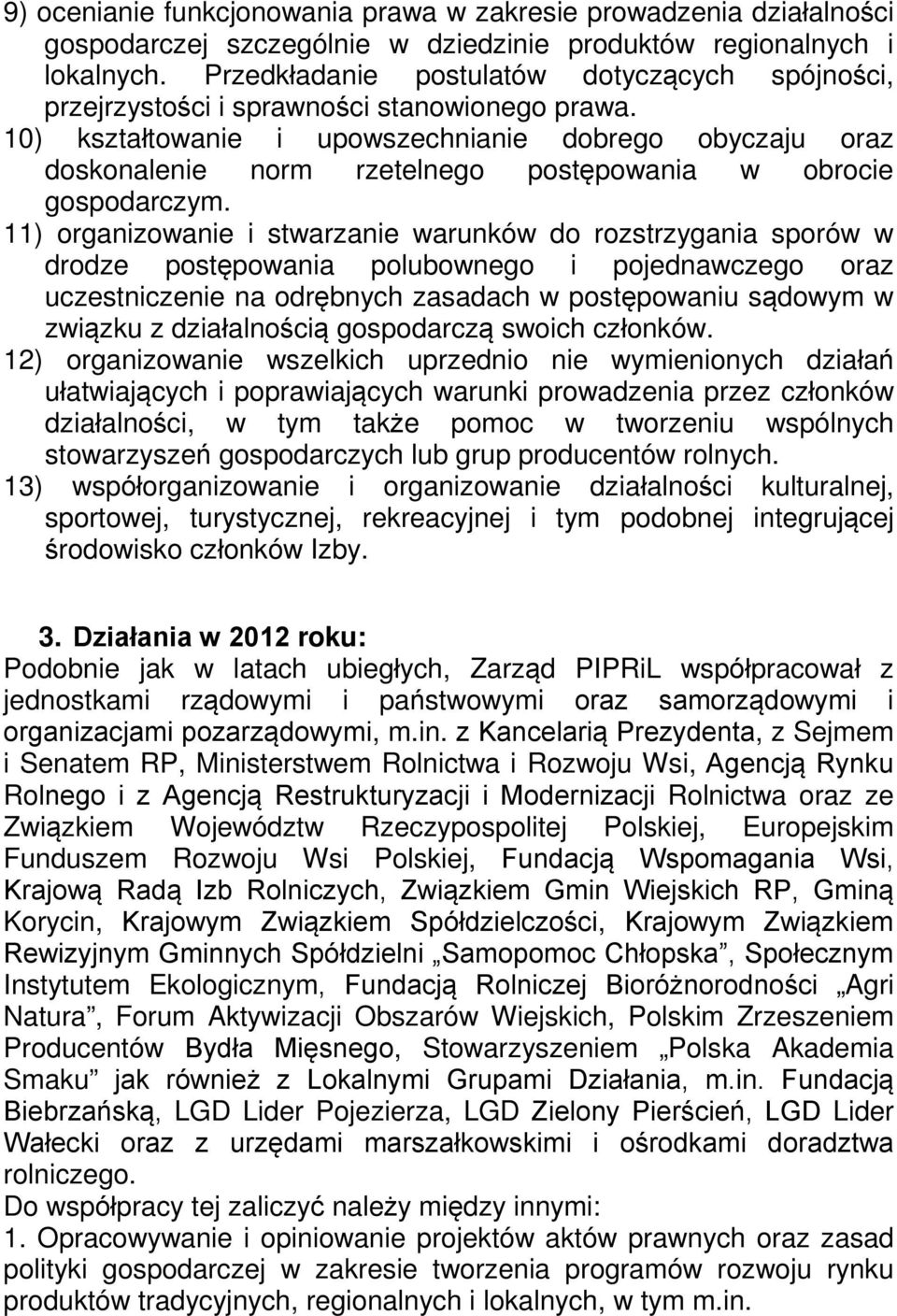 10) kształtowanie i upowszechnianie dobrego obyczaju oraz doskonalenie norm rzetelnego postępowania w obrocie gospodarczym.