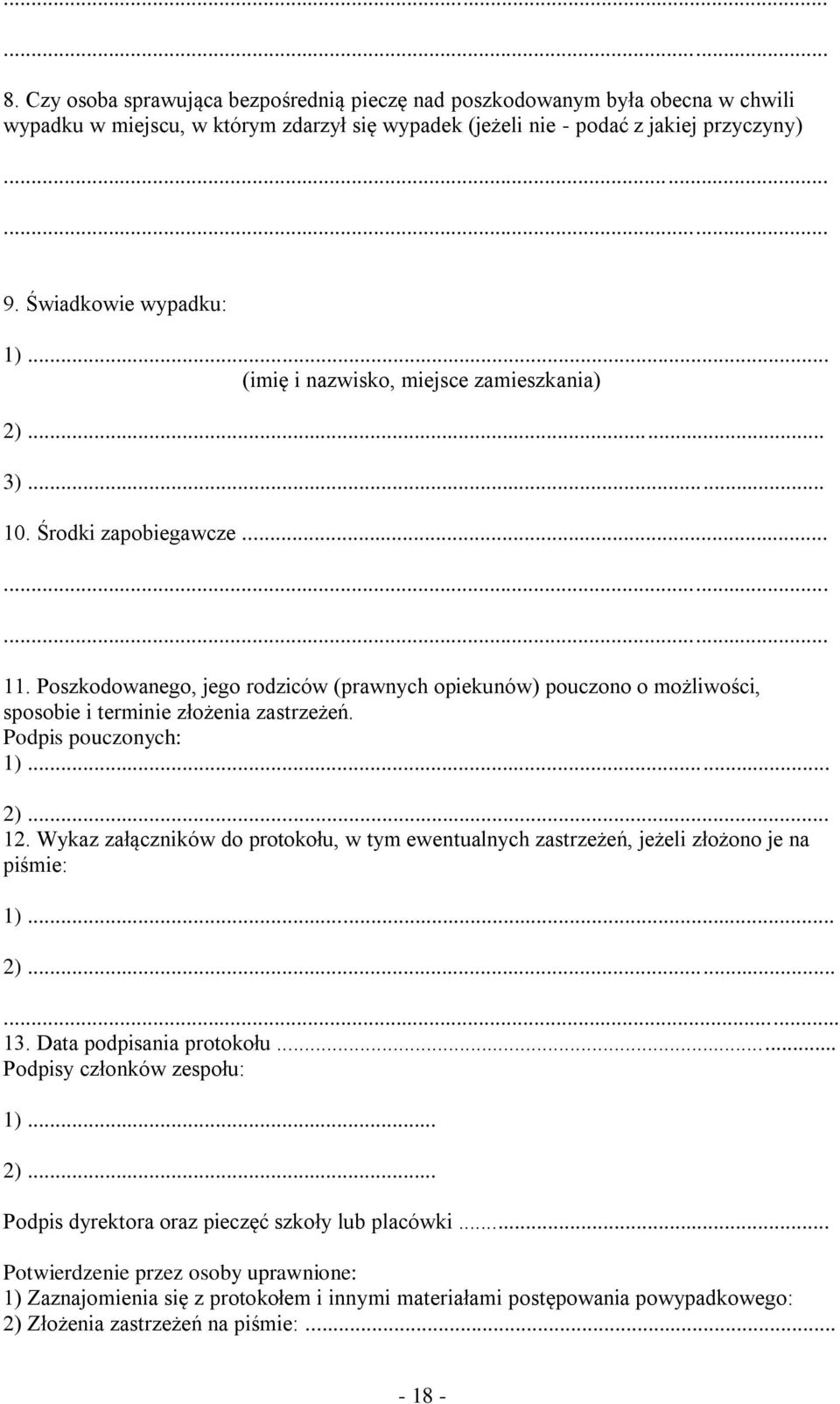 Poszkodowanego, jego rodziców (prawnych opiekunów) pouczono o możliwości, sposobie i terminie złożenia zastrzeżeń. Podpis pouczonych: 1)... 2)... 12.