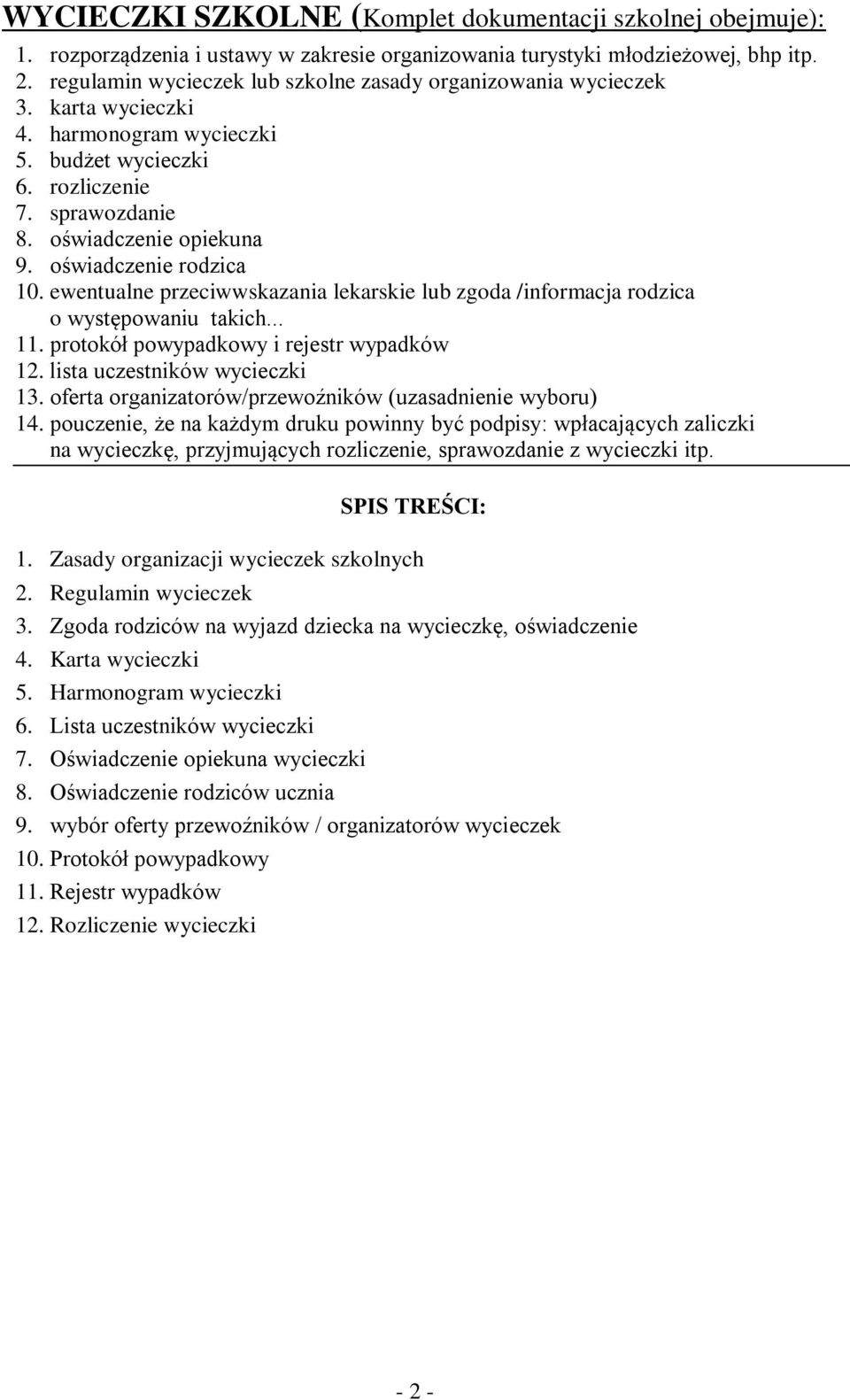 oświadczenie rodzica 10. ewentualne przeciwwskazania lekarskie lub zgoda /informacja rodzica o występowaniu takich... 11. protokół powypadkowy i rejestr wypadków 12. lista uczestników wycieczki 13.