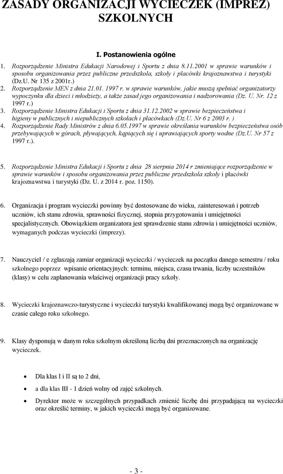 w sprawie warunków, jakie muszą spełniać organizatorzy wypoczynku dla dzieci i młodzieży, a także zasad jego organizowania i nadzorowania (Dz. U. Nr. 12 z 1997 r.) 3.