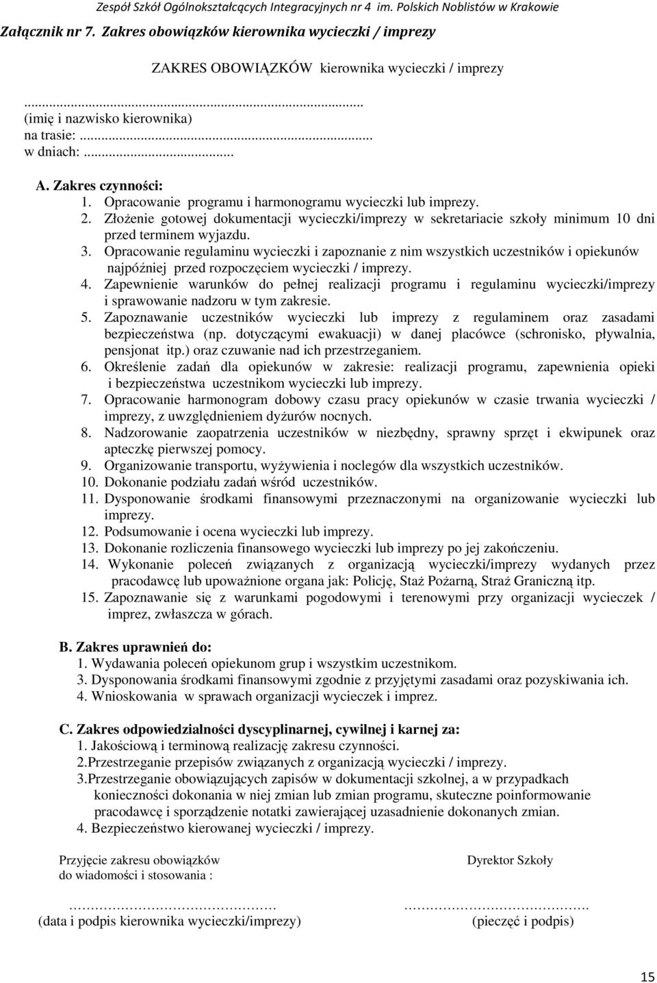 Opracowanie regulaminu wycieczki i zapoznanie z nim wszystkich uczestników i opiekunów najpóźniej przed rozpoczęciem wycieczki / imprezy. 4.