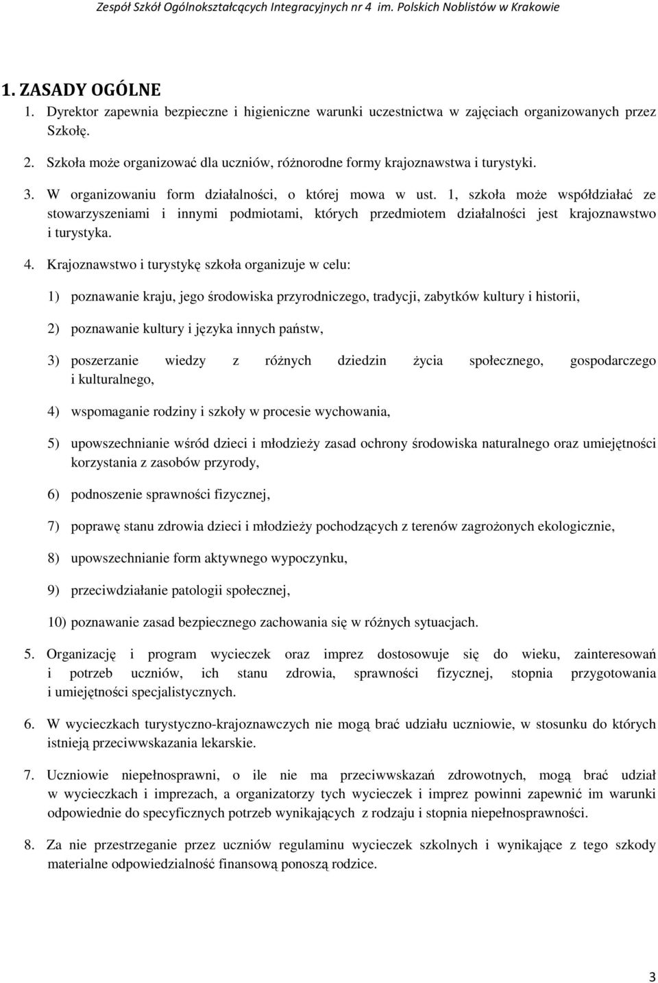 1, szkoła może współdziałać ze stowarzyszeniami i innymi podmiotami, których przedmiotem działalności jest krajoznawstwo i turystyka. 4.