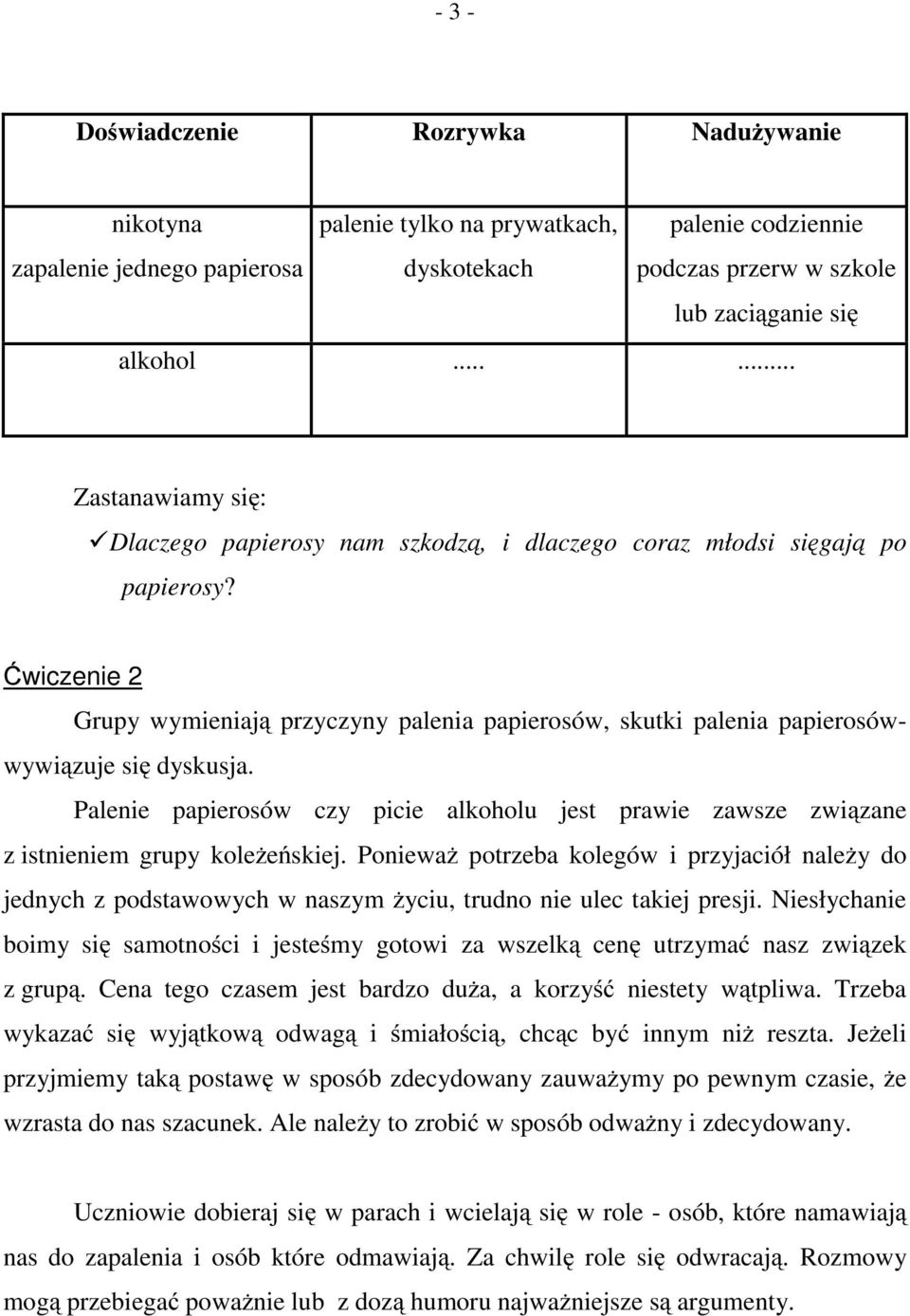 po Ćwiczenie 2 Grupy wymieniają przyczyny palenia papierosów, skutki palenia papierosówwywiązuje się dyskusja.