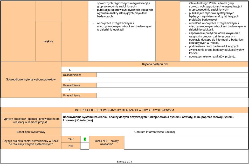intelektualnego Polski, a takŝe grup społecznych zagroŝonych marginalizacją i grup szczególnie uzdolnionych), publikacja 3 raportów syntetycznych będących wynikiem analizy istniejących projektów