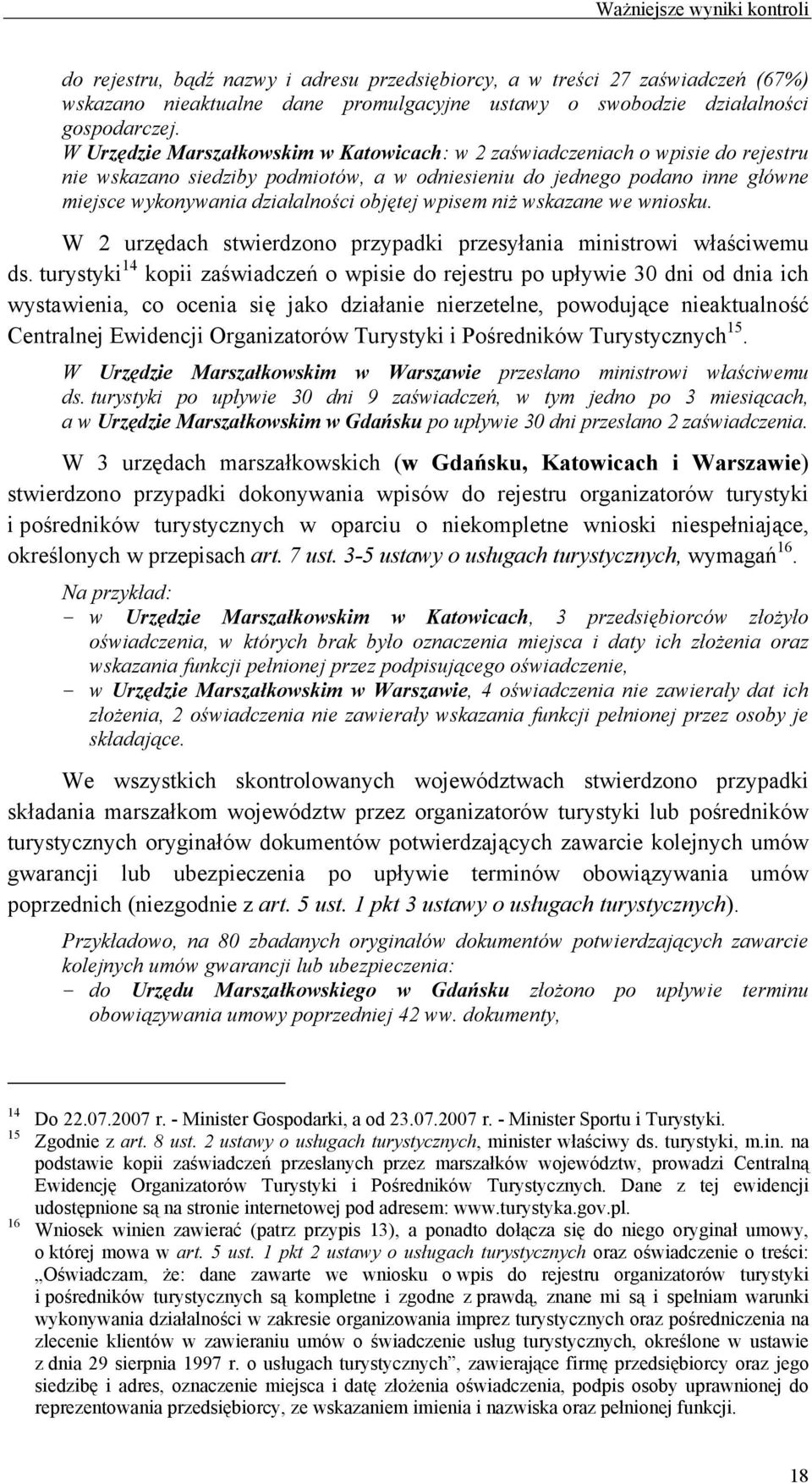 objętej wpisem niż wskazane we wniosku. W 2 urzędach stwierdzono przypadki przesyłania ministrowi właściwemu ds.