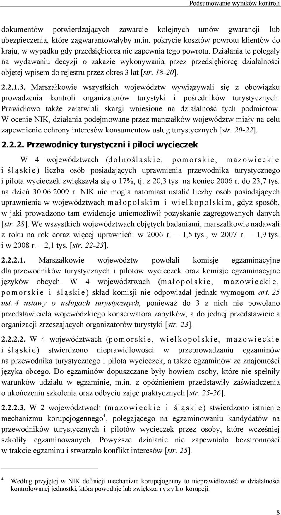 Działania te polegały na wydawaniu decyzji o zakazie wykonywania przez przedsiębiorcę działalności objętej wpisem do rejestru przez okres 3 