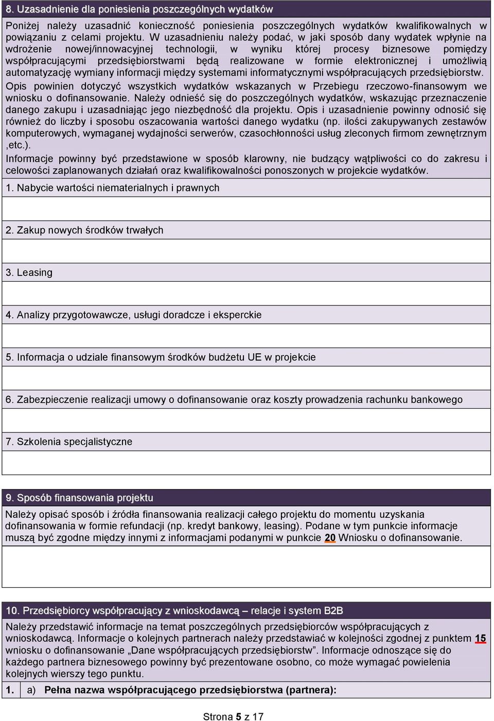 realizowane w formie elektronicznej i umożliwią automatyzację wymiany informacji między systemami informatycznymi współpracujących przedsiębiorstw.