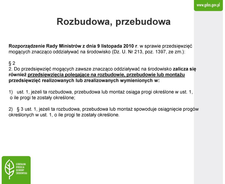 Do przedsięwzięć mogących zawsze znacząco oddziaływać na środowisko zalicza się również przedsięwzięcia polegające na rozbudowie, przebudowie lub montażu