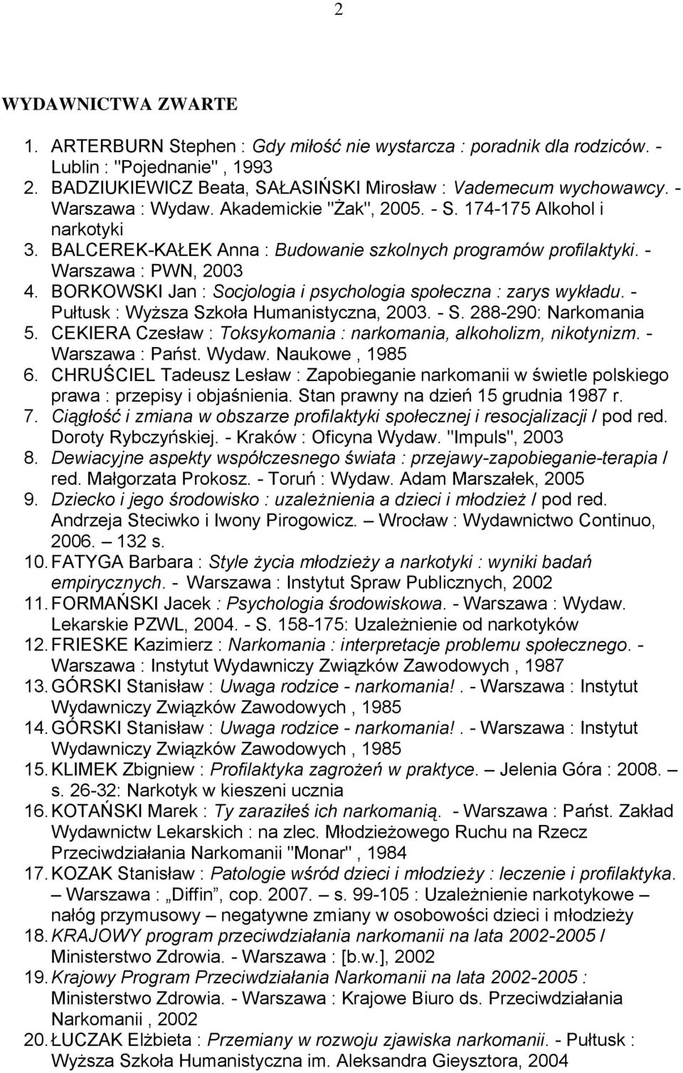 BORKOWSKI Jan : Socjologia i psychologia społeczna : zarys wykładu. - Pułtusk : Wyższa Szkoła Humanistyczna, 2003. - S. 288-290: Narkomania 5.